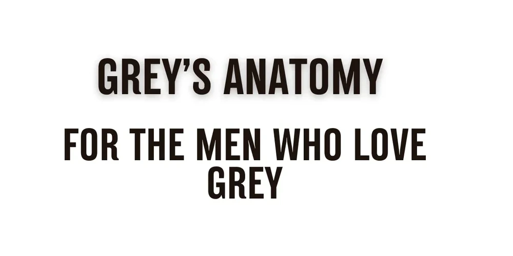 Grey's Anatomy: For The Men Who Love Grey