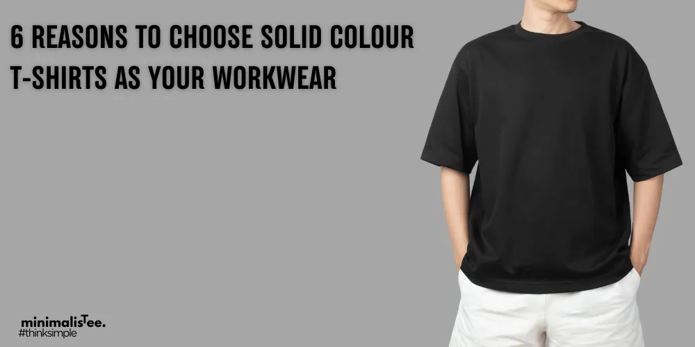 solid colour as tshirt as your workwear